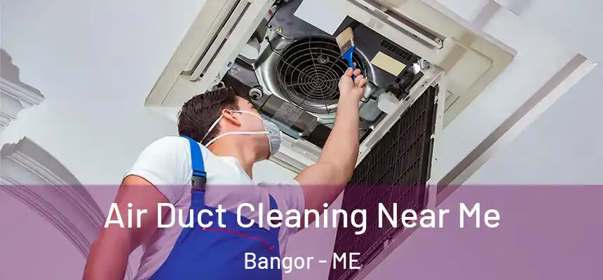 Air Duct Cleaning Near Me Bangor - ME