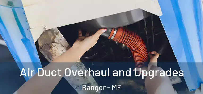 Air Duct Overhaul and Upgrades Bangor - ME