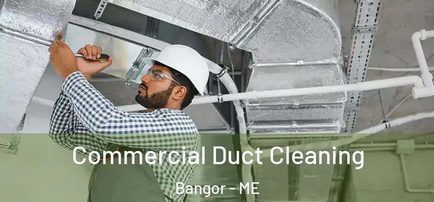 Commercial Duct Cleaning Bangor - ME