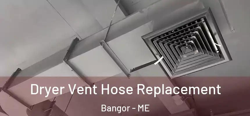  Dryer Vent Hose Replacement Bangor - ME