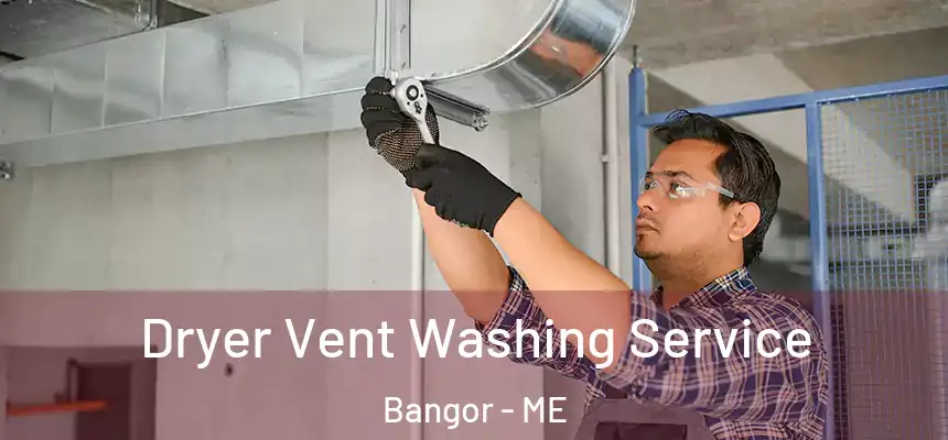  Dryer Vent Washing Service Bangor - ME