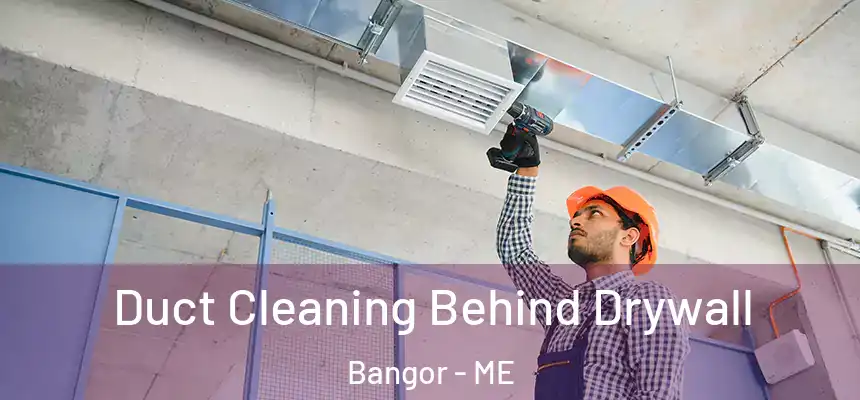 Duct Cleaning Behind Drywall Bangor - ME