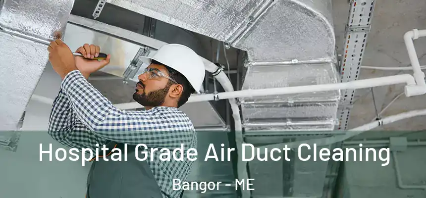 Hospital Grade Air Duct Cleaning Bangor - ME