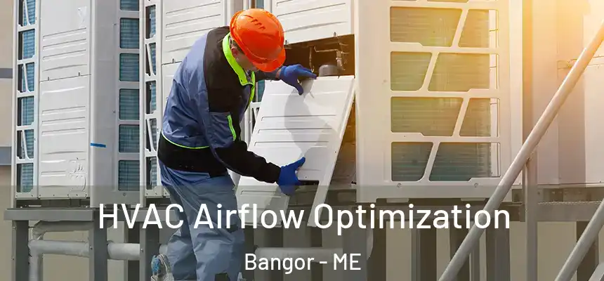  HVAC Airflow Optimization Bangor - ME