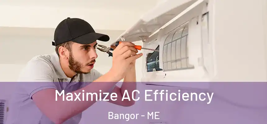 Maximize AC Efficiency Bangor - ME