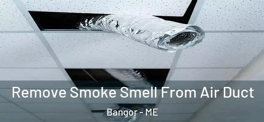  Remove Smoke Smell From Air Duct Bangor - ME