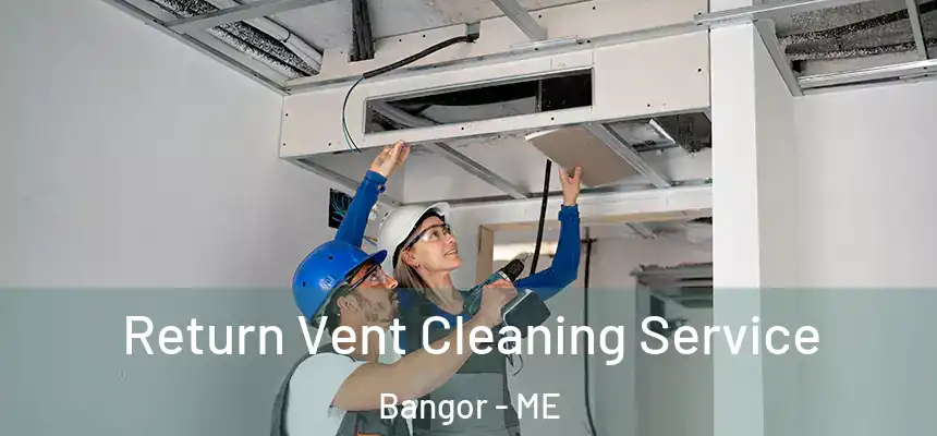 Return Vent Cleaning Service Bangor - ME