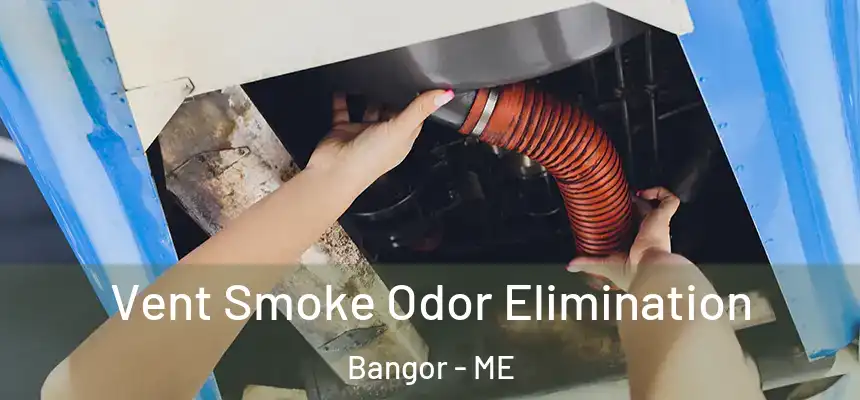 Vent Smoke Odor Elimination Bangor - ME