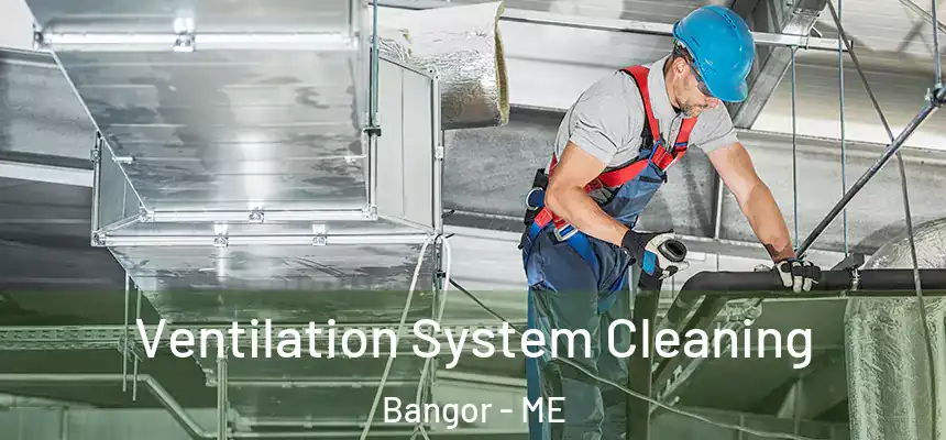  Ventilation System Cleaning Bangor - ME